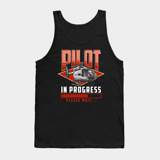 Pilot In Progress Please Wait Helicopter License Tank Top by theperfectpresents